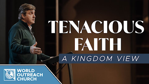 Tenacious Faith [A Kingdom View]