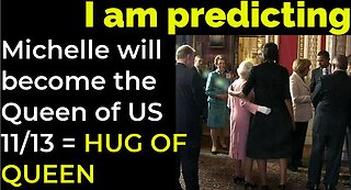 I am predicting: Michelle will become the Queen of US 11/13 = HUG OF QUEEN