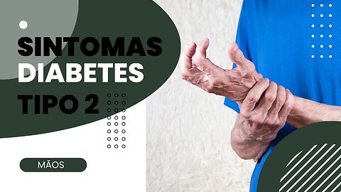 Sintomas de Diabetes Tipo 2 [Mãos] Parte 4