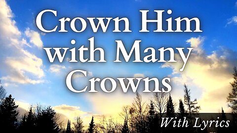 Crown Him with Many Crowns - Easter Hymn with Lyrics