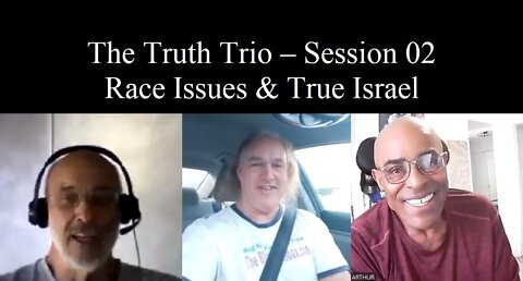 Truth Trio On Race Issues & True Israel - Session 02
