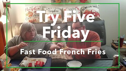 Try Five Friday Taste Test/Fast Food French Fries