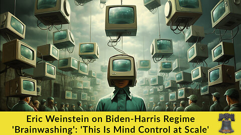 Eric Weinstein on Biden-Harris Regime 'Brainwashing': 'This Is Mind Control at Scale'