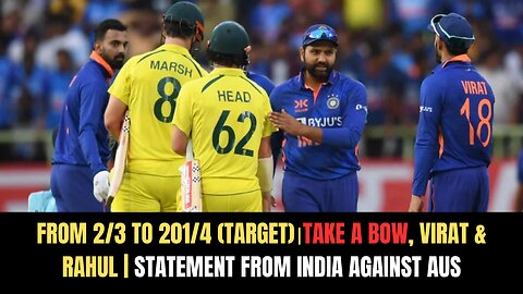 IND vs AUS: From 2/3 to 201/4 "Take a bow", Virat & Rahul | Statement from India against AUS