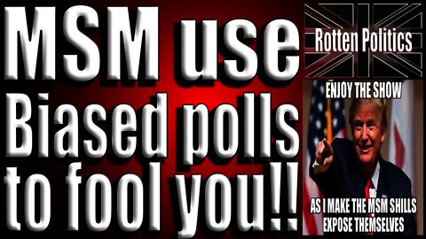 The Main Stream Media Use biased polls to fool you!