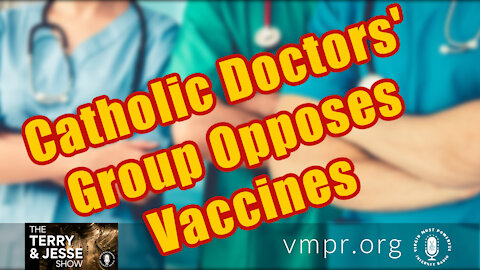 20 Aug 21, Terry & Jesse: Catholic Doctors' Group Opposes Vaccines