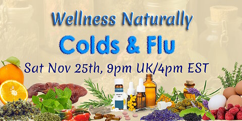 Wellness Naturally: Colds & Flus, Nov 25th 2023