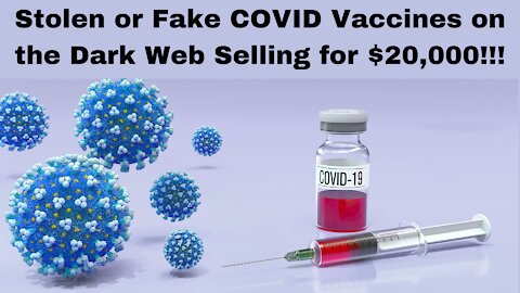 Stolen or Fake COVID Vaccines on the Dark Web Selling for $20,000