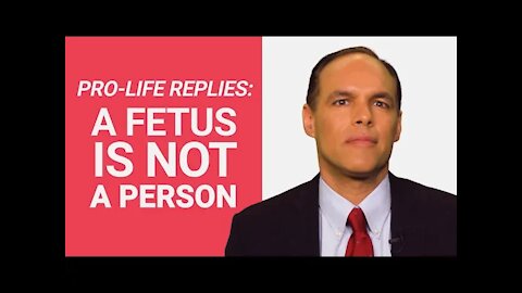 The Pro-Life Reply to: "A Fetus is NOT a Person"