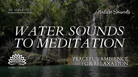 💦 Water Sounds to Meditation Relaxing - Peaceful Ambience for Spa, Yoga and Relaxation 🎧 🎶