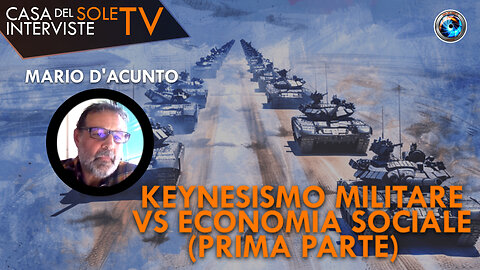 Mario D'Acunto: keynesismo militare vs economia sociale (Prima parte)