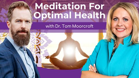 Meditation for Optimal Health with Dr. Tom Moorcroft