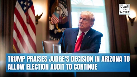 Trump praises judge's decision in Arizona to allow election audit to continue