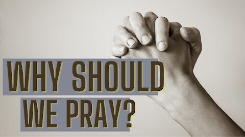 Why Should We Pray? | Bibleline | Pastor Jesse Martinez