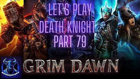 Grim Dawn Let's Play Death Knight part 79