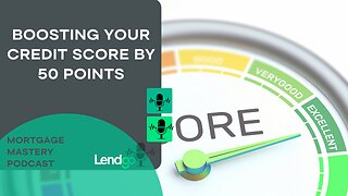 Boosting Your Credit Score by 50 Points: 3 of 11