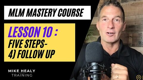 MLM Mastery Course Lesson 10 | Step Four Follow Up