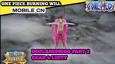 One Piece Burning Will Mobile | Gear Fourth Luffy | Tips Defeat Doflaminggo Part 2 4-5 | OPBW