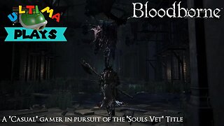 Old Yharnam has some silly hunters - Bloodborne Ep 6 - Ultima Plays