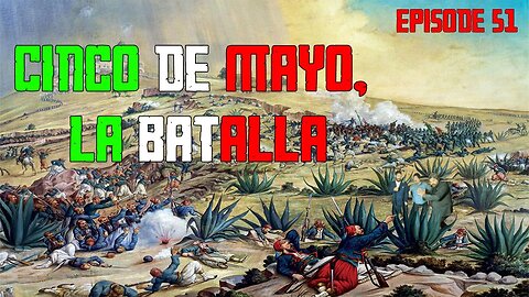 Episode 51: Cinco de Mayo La Batalla
