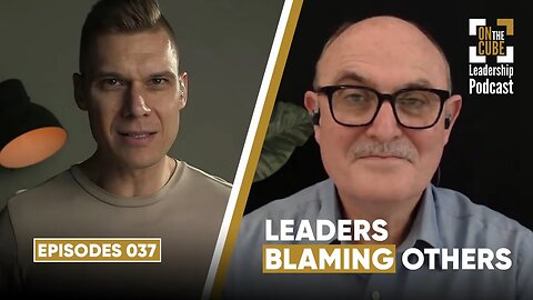 Leaders Blaming Others | On the CUBE Leadership Podcast 037 | Craig O'Sullivan & Dr Rod St Hill