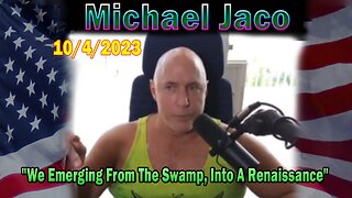 Michael Jaco HUGE Intel 10-04-23: "We Emerging From The Swamp, Into A Renaissance"