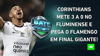 Corinthians ELIMINA o Fluminense e DESAFIARÁ o Flamengo na FINAL da Copa do Brasil! | BATE PRONTO