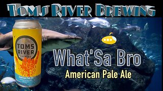Taste Test: Exploring the Hidden Flavors of Toms River Brewing's 'What's Bro?' American Pale Ale