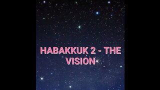 HABAKKUK 2 - THE VISION