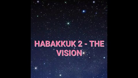 HABAKKUK 2 - THE VISION