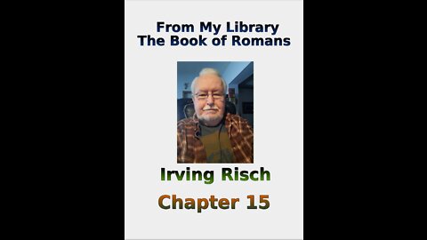 From My Library, the Book of Romans, by Irv Risch, Chapter 15