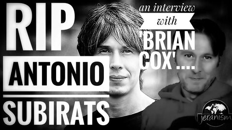 An interview with Brian Cox | RIP Antonio Subirats [ARCHIVE]