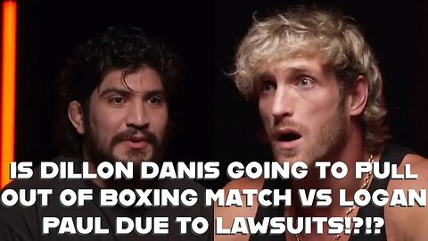 IS DILLON DANIS PULLING OUT OF BOXING MATCH VS LOGAN PAUL DUE TO LAWSUITS?!?!?