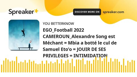 EGO_Football 2022 CAMEROUN_Alexandre Song est Méchant = Mbia a botté le cul de Samuel Eto’o = JOUIR