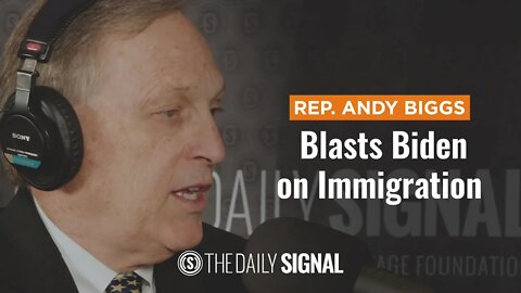 Rep. Andy Biggs Blasts Biden on Immigration
