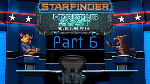 Starfinder: Horizons of the Vast Part 6