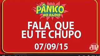 Fala Que Eu Te Chupo - Pânico - 07/09/2015