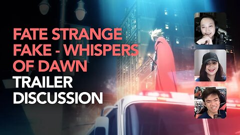 Fate Strange Fake Whisper at Dawn Trailer & Fate Anime Discussions
