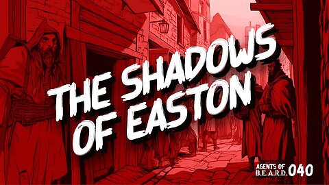 The Shadows of Easton - Agents of B.E.A.R.D. 040 - Dungeons & Dragons Live Play