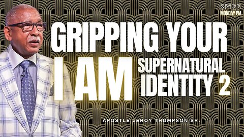 Gripping Your I AM Supernatural Identity Properly 2 - CM23 Monday PM | Apostle Leroy Thompson Sr.