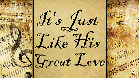 It's Just Like His Great Love | Hymn