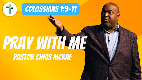 Pray With Me | Colossians 1:9-11 | Pastor Chris McRae