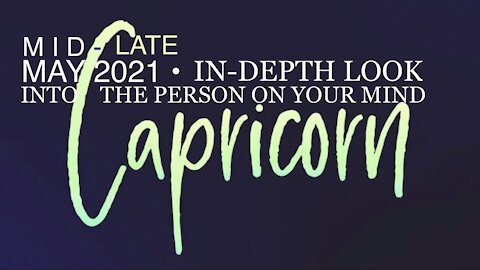 CAPRICORN ♑️ Mid to Late May 2021 — In-Depth Look into the Person on Your Mind!