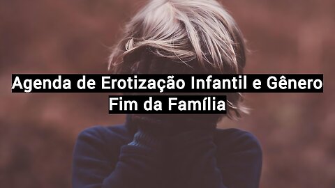 Agenda de Erotização Infantil e Gênero - Fim da Família