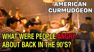 WHAT WERE PEOPLE ANGRY ABOUT BACK IN THE 90'S?