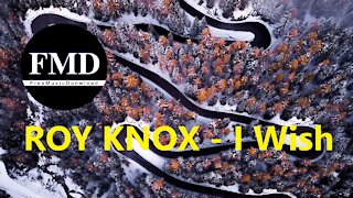 ROY KNOX - I Wish | Free music download [FMD: Release ]