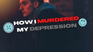 I killed Depression and You can Too