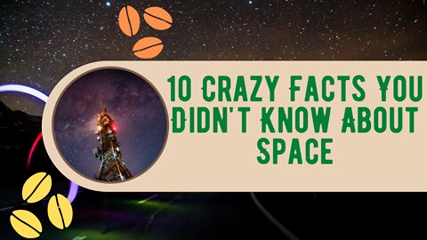 10 Crazy Facts You Didn't Know About Space
