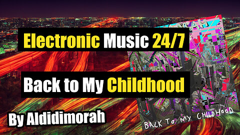 ALDIDIMORAH Back to My Childhood 24/7 Electronic Music