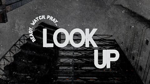 Ready, Watch, Pray... Look Up!